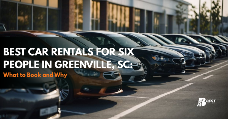 Best Car Rentals for Six People in Greenville, SC: What to Book and Why