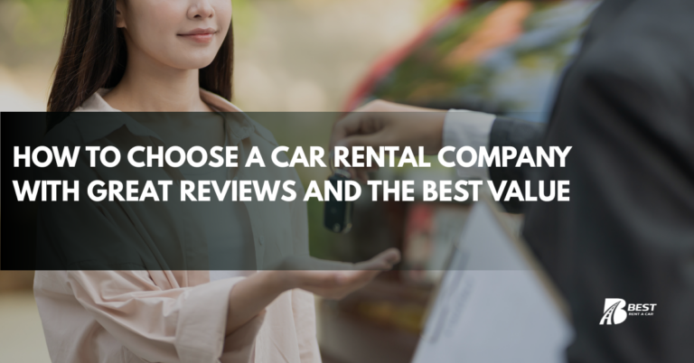 How to Choose a Car Rental Company with Great Reviews and the Best Value