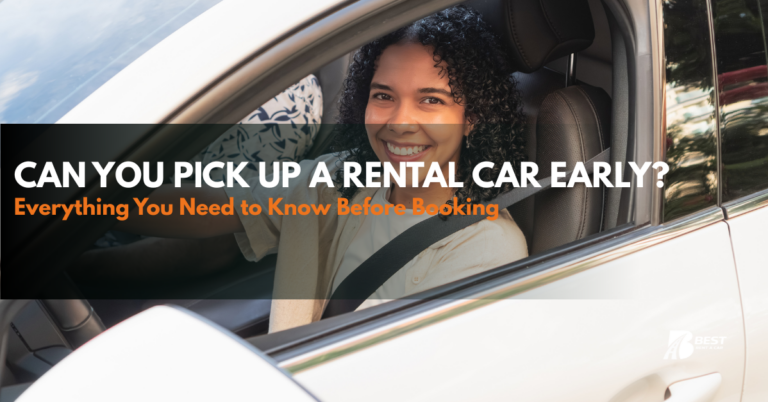 Can You Pick Up a Rental Car Early? Everything You Need to Know Before Booking
