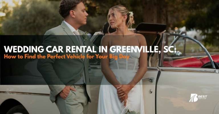 Wedding Car Rental in Greenville, SC: How to Find the Perfect Vehicle for Your Big Day