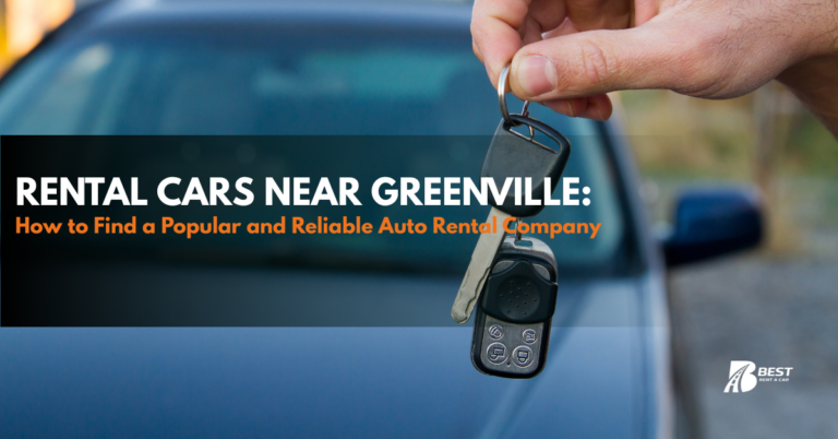 Looking for Car Rentals Near Greenville? How to Choose a Popular, Reliable Auto Rental