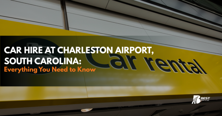Car Hire at Charleston Airport, South Carolina: Everything You Need to Know